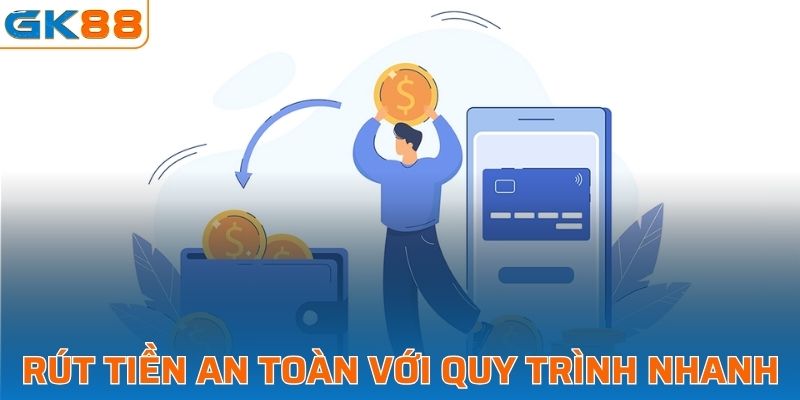 Rút tiền an toàn với quy trình siêu nhanh gọn