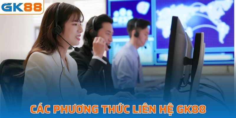 Các phương thức liên hệ GK88 chi tiết nhất