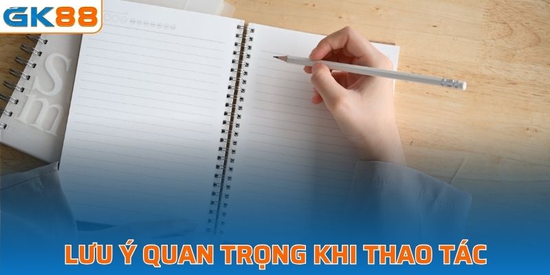 Lưu ý quan trọng không thể thiếu khi thao tác