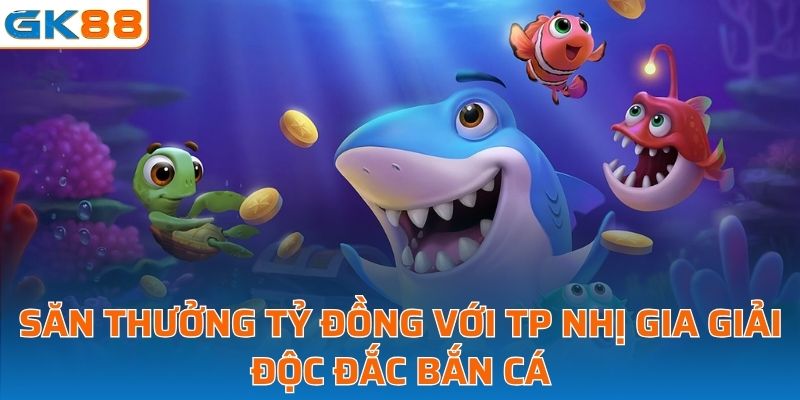 TP Nhị gia giải độc đắc bắn cá 