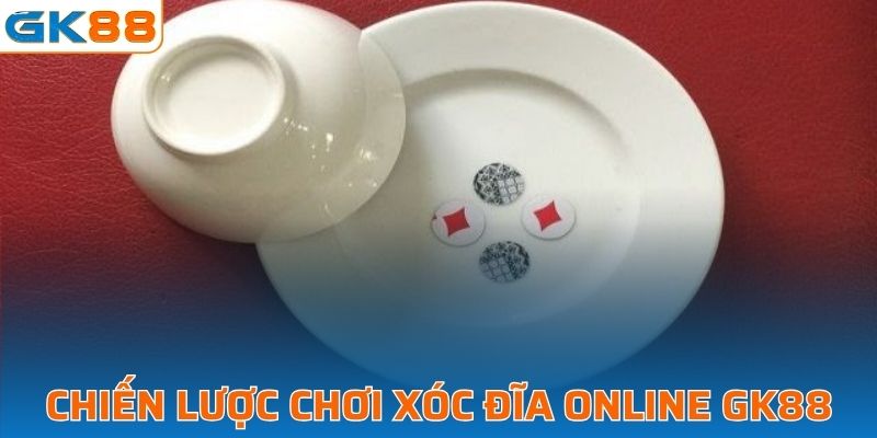 Chiến lược chơi xóc đĩa trực tuyến tại GK88 hiệu quả 